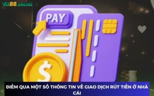 Tìm hiểu về kênh thanh toán rút tiền VB88