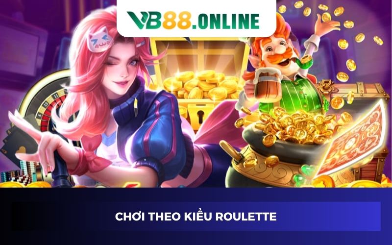 Chơi theo kiểu roulette Chơi theo kiểu roulette