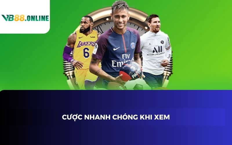 Cược nhanh chóng khi xem Cược nhanh chóng khi xem