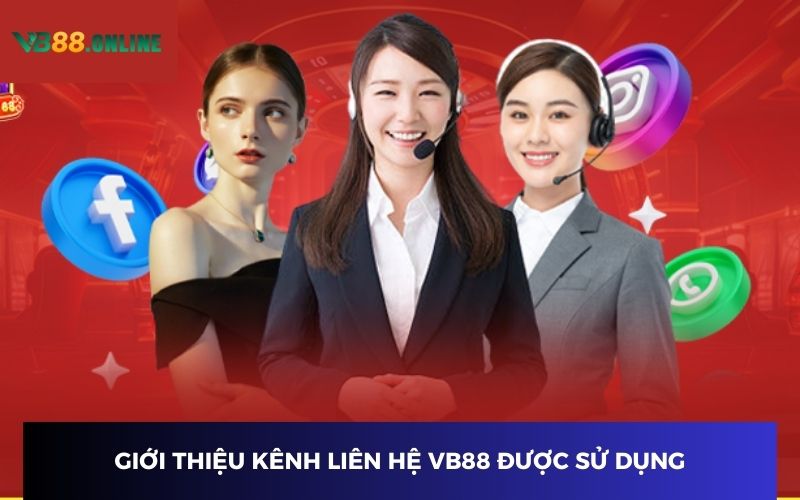 Giới thiệu kênh liên hệ VB88 được sử dụng