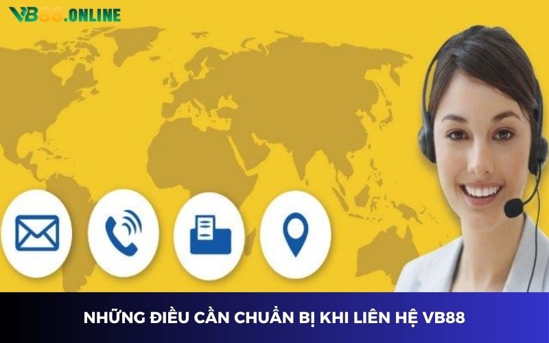 Những điều cần chuẩn bị khi liên hệ VB88