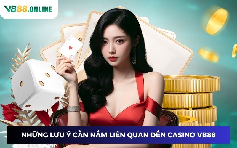 Những lưu ý cần nắm liên quan đến casino VB88 Những lưu ý cần nắm liên quan đến casino VB88