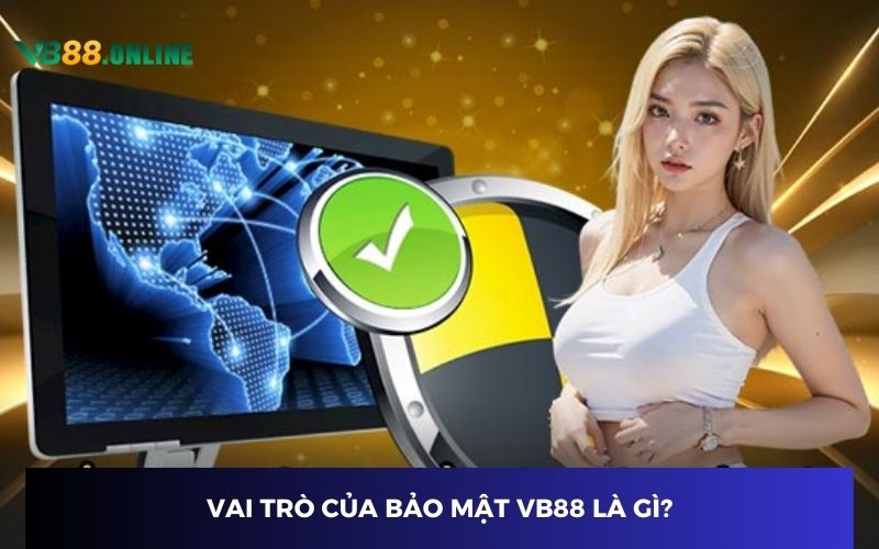 Vai trò của bảo mật VB88 là gì?