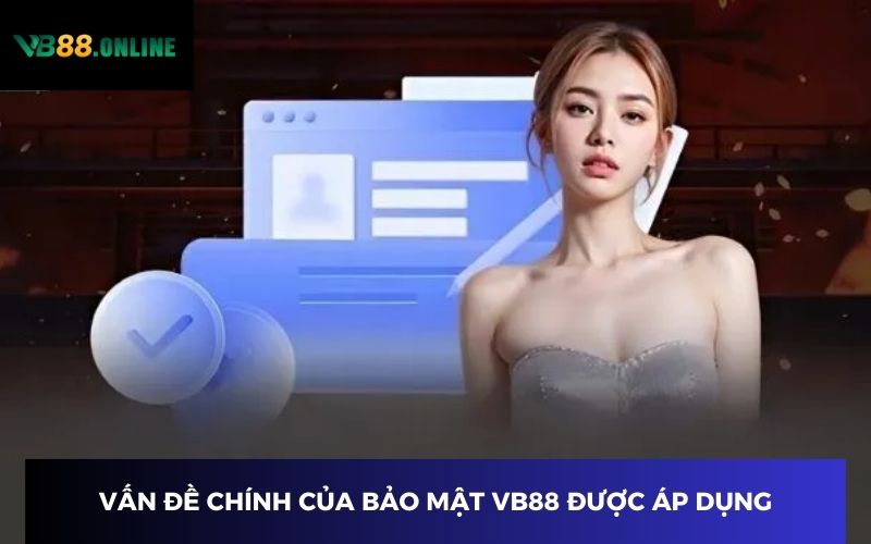 Vấn đề chính của bảo mật VB88 được áp dụng